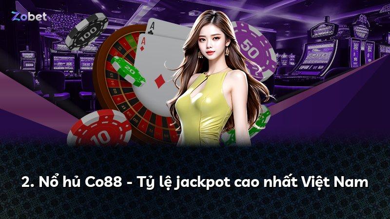 2. Nổ hủ Co88 - Tỷ lệ jackpot cao nhất Việt Nam
