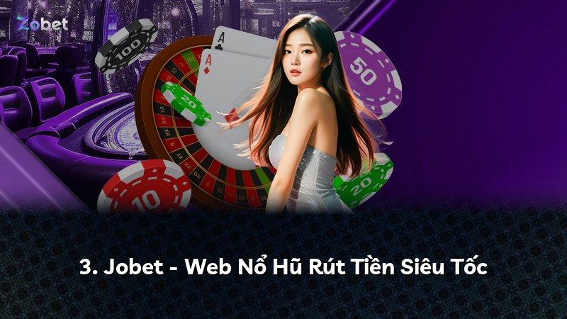 3. Jobet - Web Nổ Hũ Rút Tiền Siêu Tốc