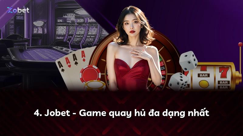 4. Jobet - Game quay hủ đa dạng nhất
