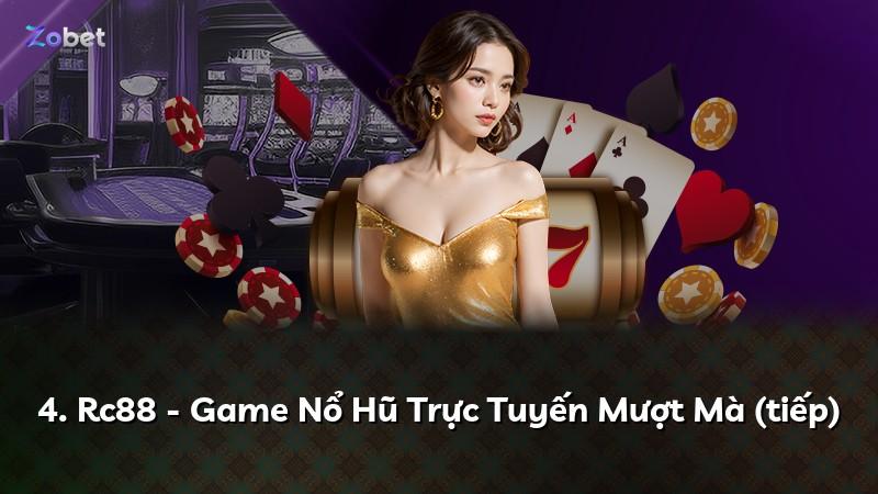 4. Rc88 - Game Nổ Hũ Trực Tuyến Mượt Mà (tiếp)