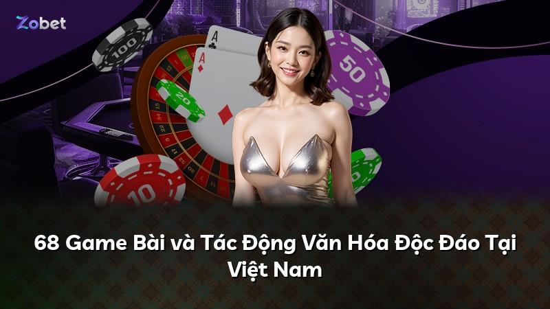 68 Game Bài và Tác Động Văn Hóa Độc Đáo Tại Việt Nam