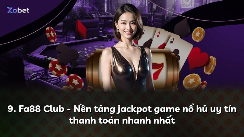 9. Fa88 Club - Nền tảng jackpot game nổ hủ uy tín thanh toán nhanh nhất