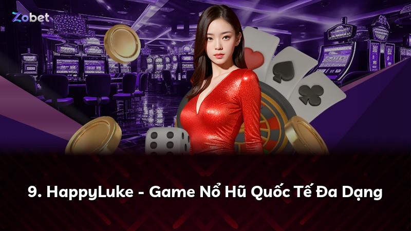 9. HappyLuke - Game Nổ Hũ Quốc Tế Đa Dạng
