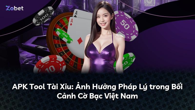 APK Tool Tài Xỉu: Ảnh Hưởng Pháp Lý trong Bối Cảnh Cờ Bạc Việt Nam