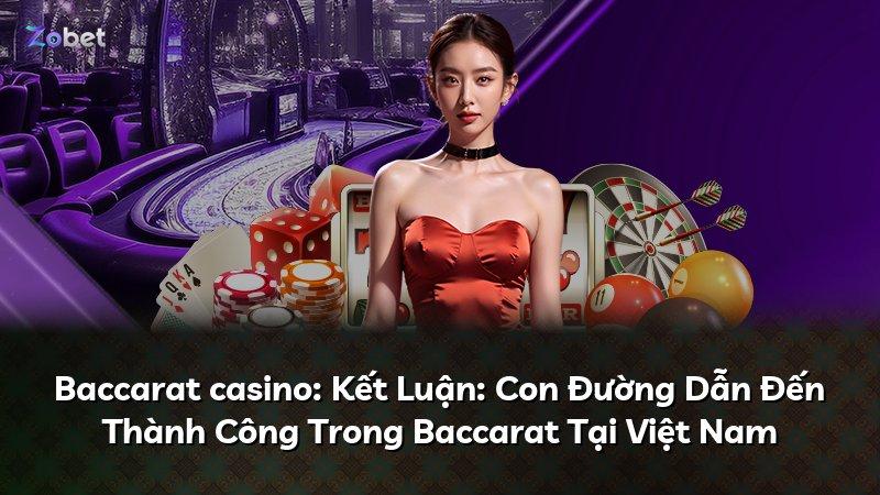 Baccarat casino: Kết Luận: Con Đường Dẫn Đến Thành Công Trong Baccarat Tại Việt Nam