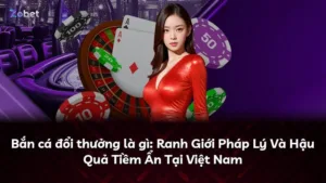 Bắn cá đổi thưởng là gì: Ranh Giới Pháp Lý Và Hậu Quả Tiềm Ẩn Tại Việt Nam