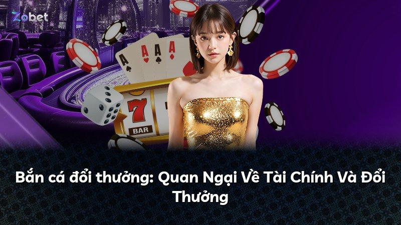 Bắn cá đổi thưởng: Quan Ngại Về Tài Chính Và Đổi Thưởng