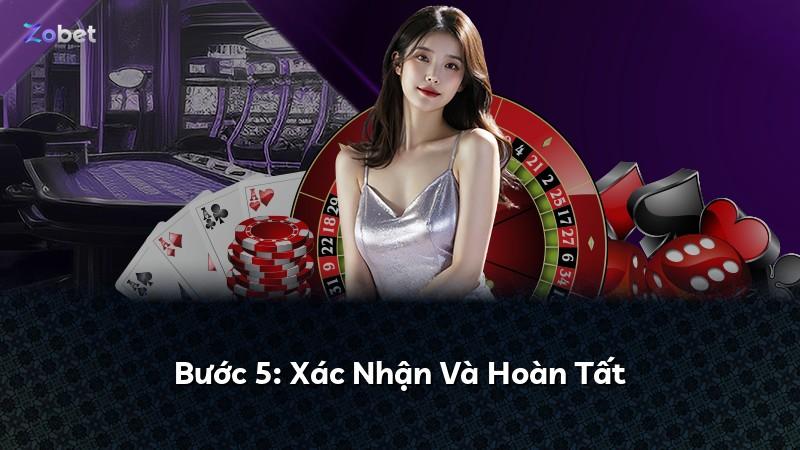 Bước 5: Xác Nhận Và Hoàn Tất