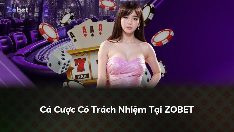 Cá Cược Có Trách Nhiệm Tại ZOBET