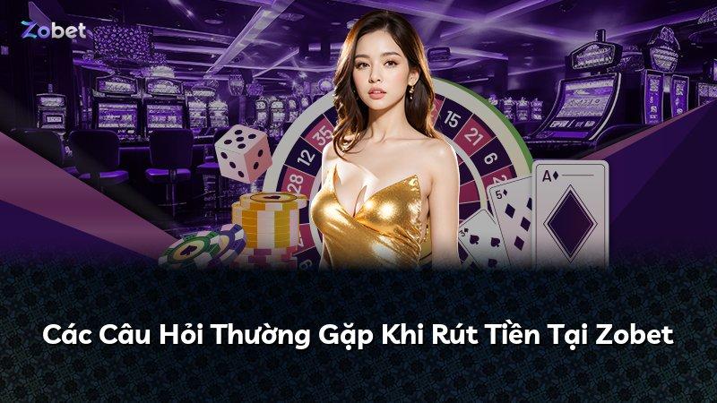 Các Câu Hỏi Thường Gặp Khi Rút Tiền Tại Zobet