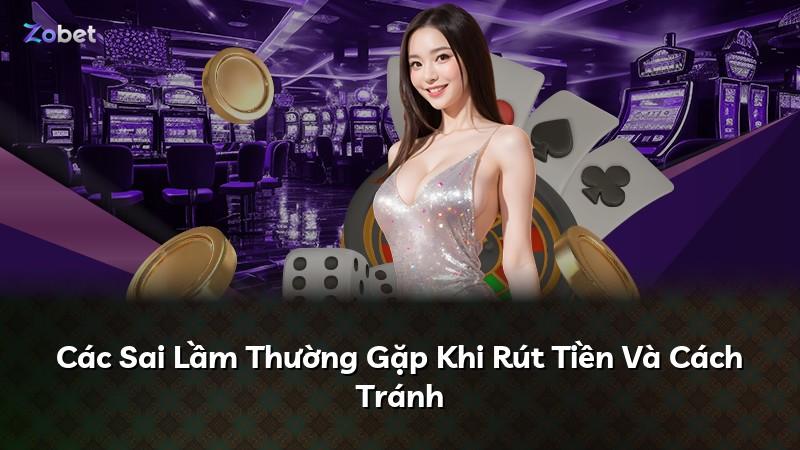 Các Sai Lầm Thường Gặp Khi Rút Tiền Và Cách Tránh