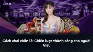 Cách chơi chẵn lẻ: Chiến lược thành công cho người Việt