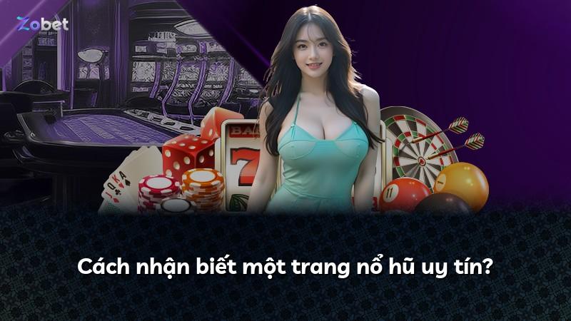 Cách nhận biết một trang nổ hũ uy tín?