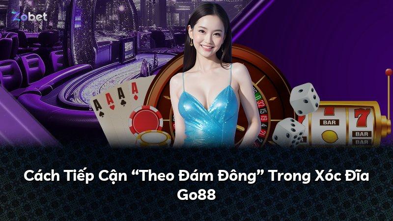 Cách Tiếp Cận “Theo Đám Đông” Trong Xóc Đĩa Go88