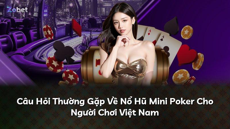 Câu Hỏi Thường Gặp Về Nổ Hũ Mini Poker Cho Người Chơi Việt Nam