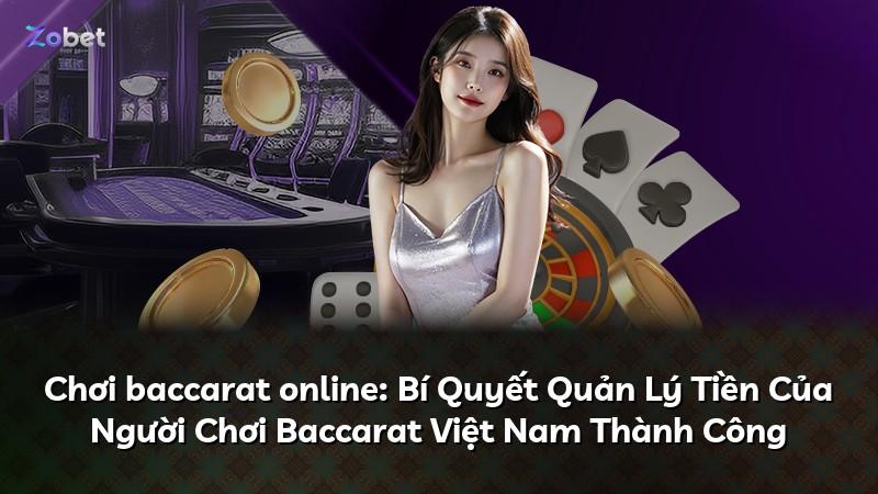 Chơi baccarat online: Bí Quyết Quản Lý Tiền Của Người Chơi Baccarat Việt Nam Thành Công