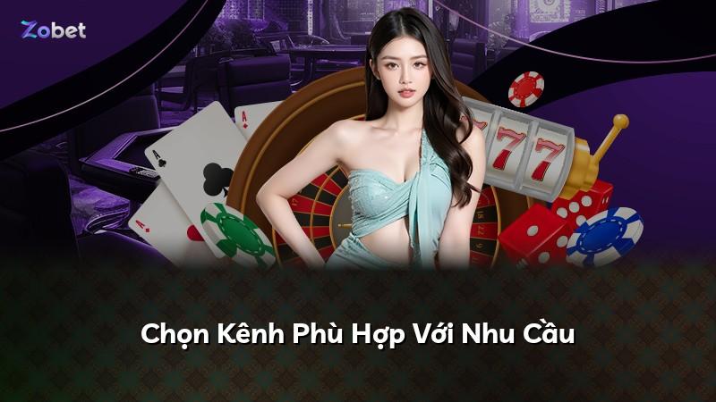 Chọn Kênh Phù Hợp Với Nhu Cầu