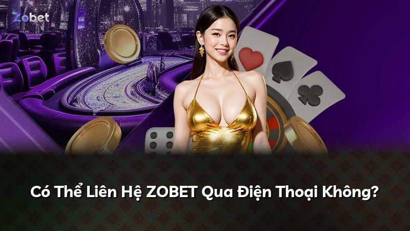 Có Thể Liên Hệ ZOBET Qua Điện Thoại Không?