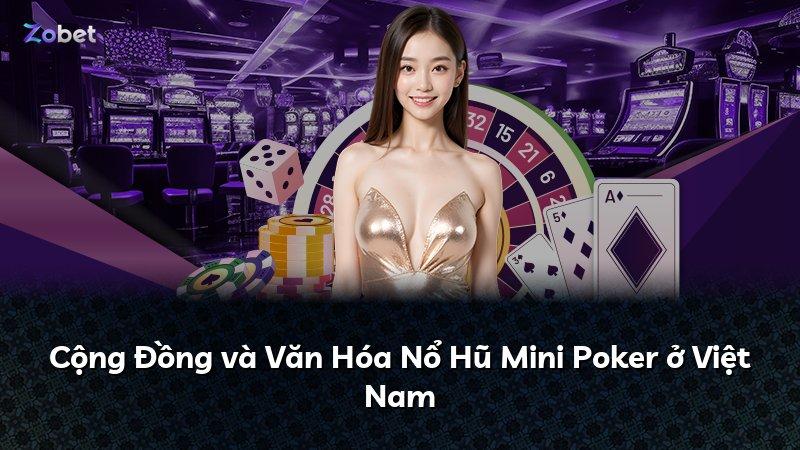 Cộng Đồng và Văn Hóa Nổ Hũ Mini Poker ở Việt Nam