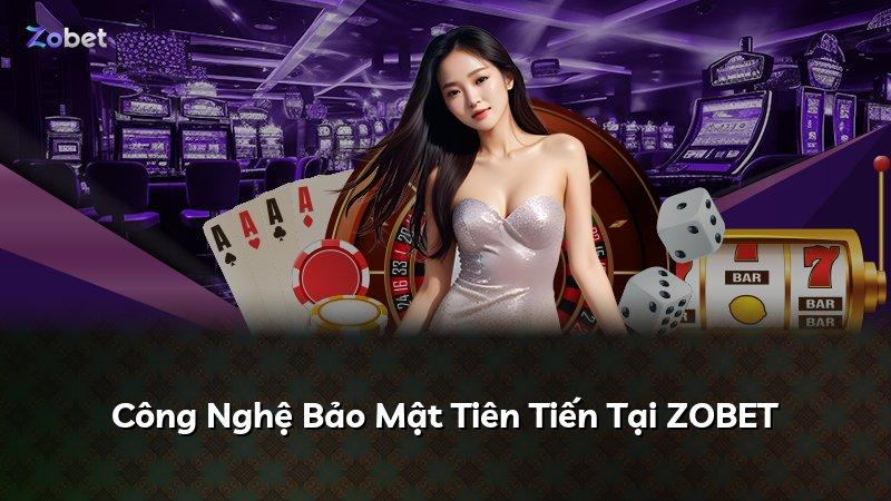 Công Nghệ Bảo Mật Tiên Tiến Tại ZOBET