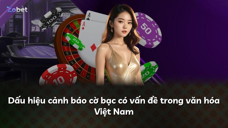 Dấu hiệu cảnh báo cờ bạc có vấn đề trong văn hóa Việt Nam