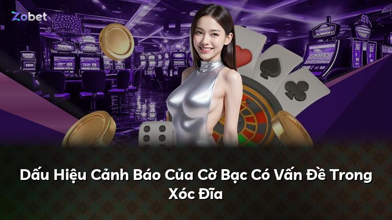 Dấu Hiệu Cảnh Báo Của Cờ Bạc Có Vấn Đề Trong Xóc Đĩa