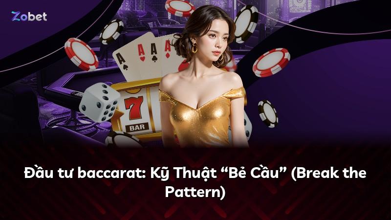 Đầu tư baccarat: Kỹ Thuật “Bẻ Cầu” (Break the Pattern)