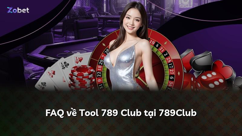 FAQ về Tool 789 Club tại 789Club