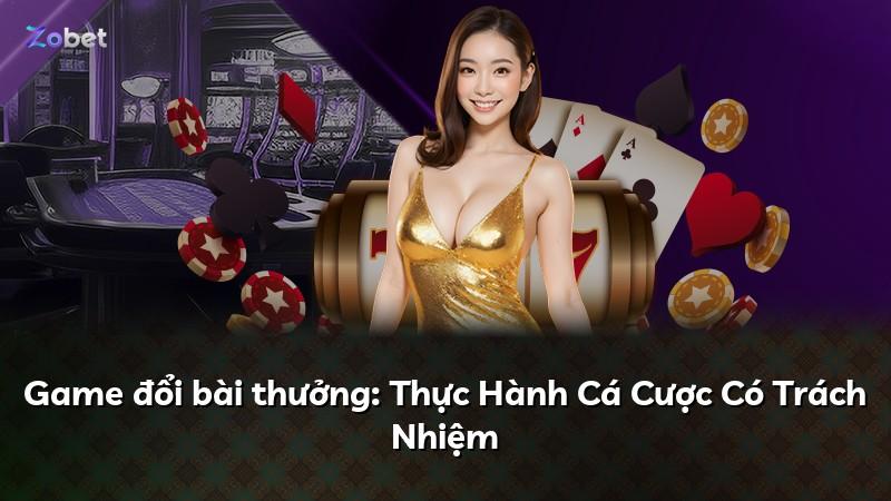 Game đổi bài thưởng: Thực Hành Cá Cược Có Trách Nhiệm