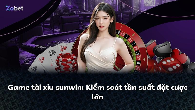 Game tài xỉu sunwin: Kiểm soát tần suất đặt cược lớn