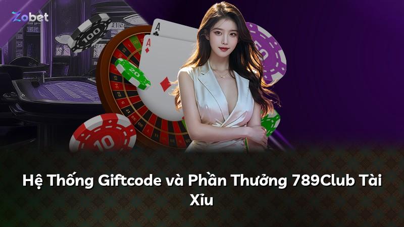 Hệ Thống Giftcode và Phần Thưởng 789Club Tài Xỉu