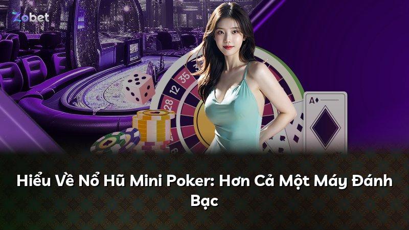 Hiểu Về Nổ Hũ Mini Poker: Hơn Cả Một Máy Đánh Bạc