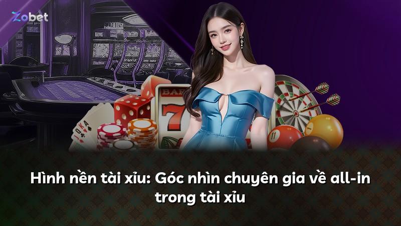Hình nền tài xỉu: Góc nhìn chuyên gia về all-in trong tài xỉu