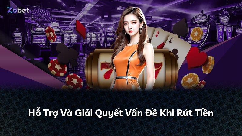Hỗ Trợ Và Giải Quyết Vấn Đề Khi Rút Tiền