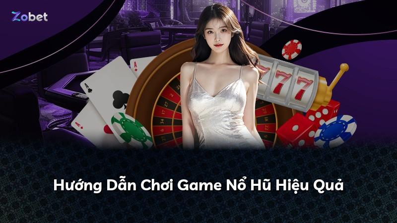 Hướng Dẫn Chơi Game Nổ Hũ Hiệu Quả