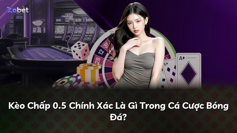 Kèo Chấp 0.5 Chính Xác Là Gì Trong Cá Cược Bóng Đá?