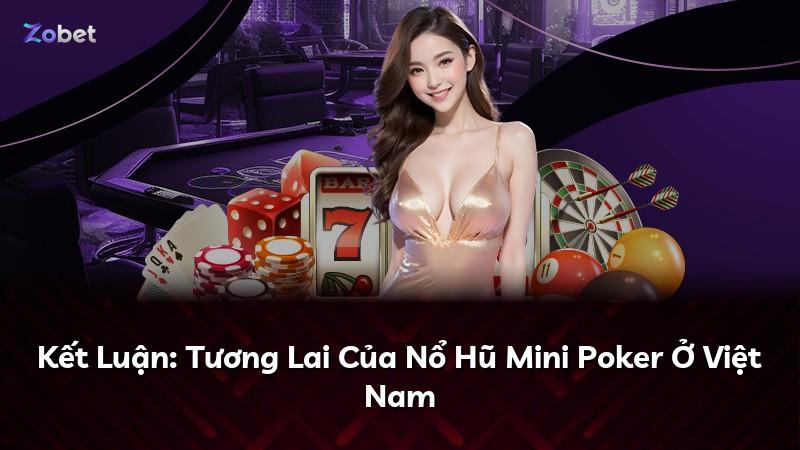 Kết Luận: Tương Lai Của Nổ Hũ Mini Poker Ở Việt Nam
