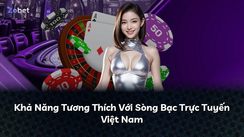Khả Năng Tương Thích Với Sòng Bạc Trực Tuyến Việt Nam