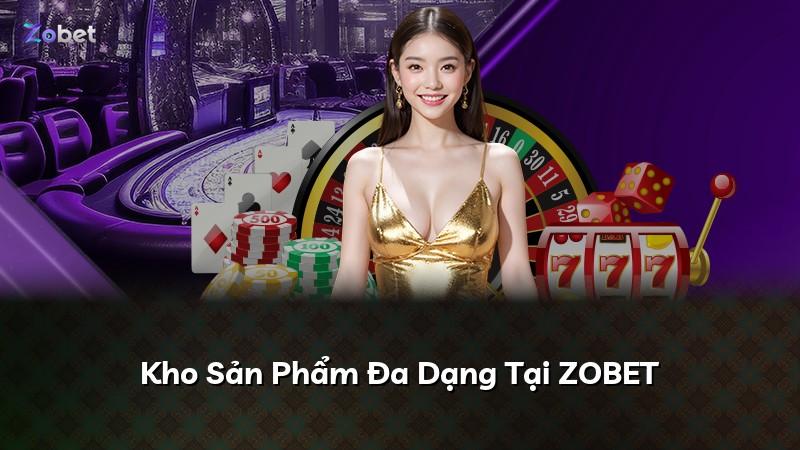 Kho Sản Phẩm Đa Dạng Tại ZOBET