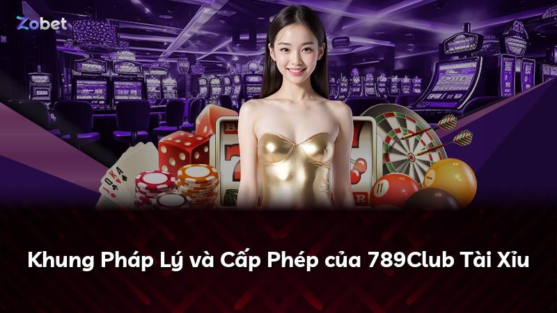 Khung Pháp Lý và Cấp Phép của 789Club Tài Xỉu