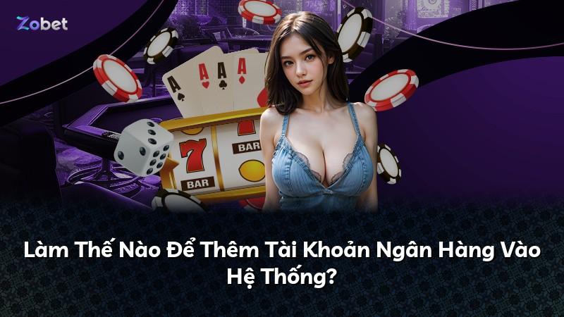 Làm Thế Nào Để Thêm Tài Khoản Ngân Hàng Vào Hệ Thống?