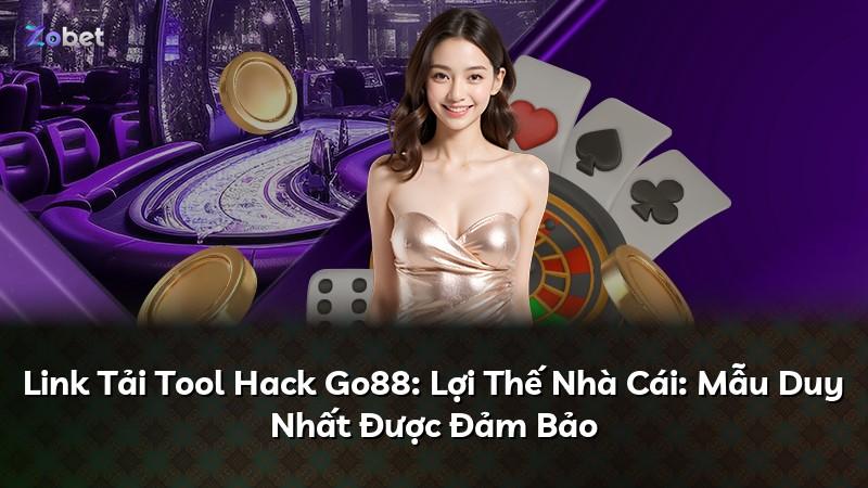 Link Tải Tool Hack Go88: Lợi Thế Nhà Cái: Mẫu Duy Nhất Được Đảm Bảo
