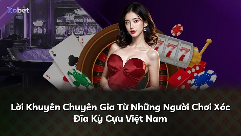 Lời Khuyên Chuyên Gia Từ Những Người Chơi Xóc Đĩa Kỳ Cựu Việt Nam