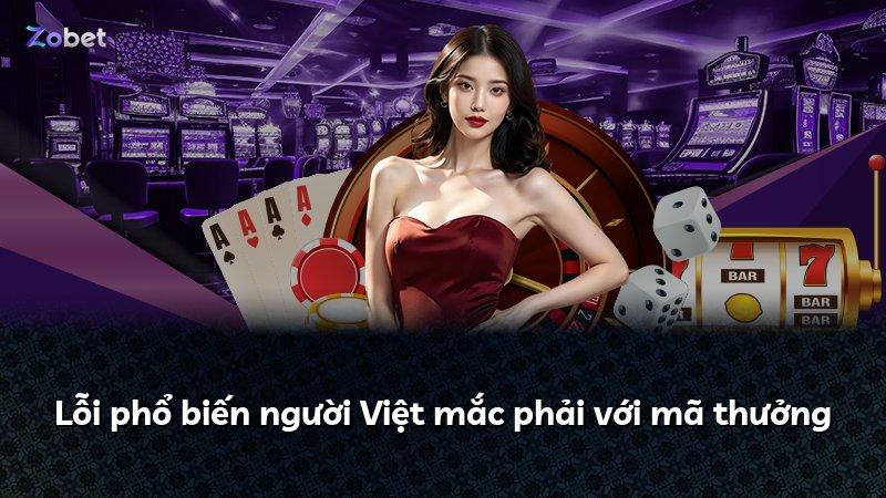 Lỗi phổ biến người Việt mắc phải với mã thưởng