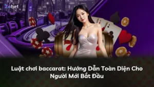 Luật chơi baccarat: Hướng Dẫn Toàn Diện Cho Người Mới Bắt Đầu