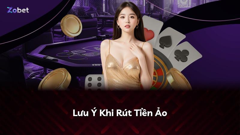 Lưu Ý Khi Rút Tiền Ảo