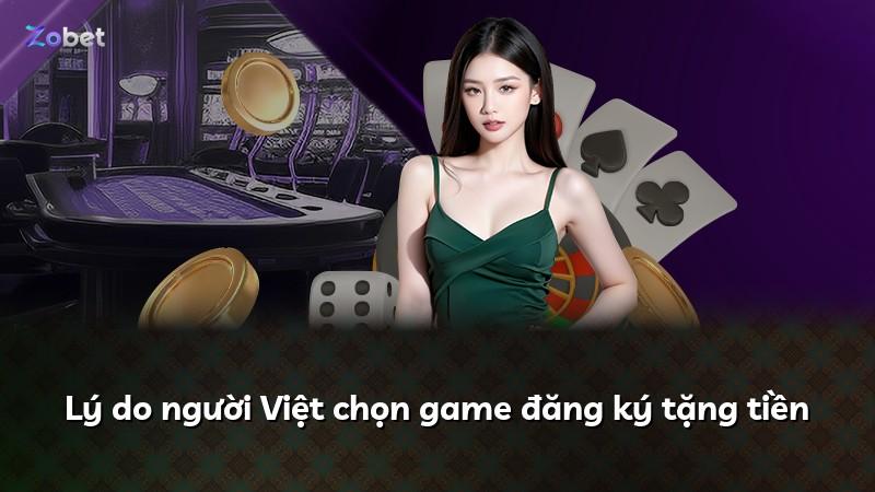 Lý do người Việt chọn game đăng ký tặng tiền