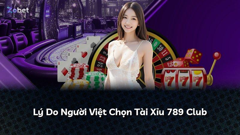 Lý Do Người Việt Chọn Tài Xỉu 789 Club