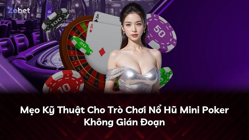 Mẹo Kỹ Thuật Cho Trò Chơi Nổ Hũ Mini Poker Không Gián Đoạn