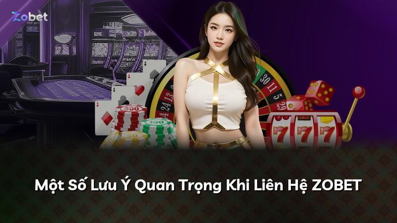 Một Số Lưu Ý Quan Trọng Khi Liên Hệ ZOBET